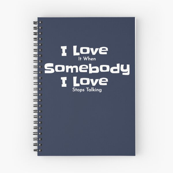 Item preview, I love it when a Somebody I love stops talking designed and sold by MargLandmeter.