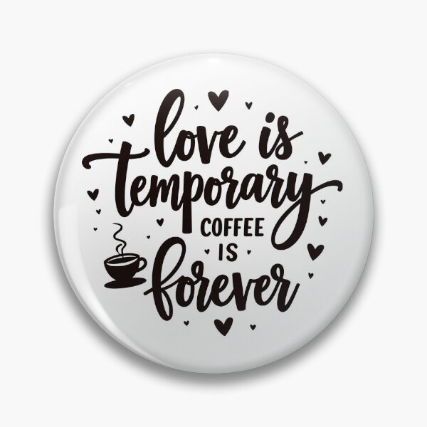 Item preview, Love Is Temporary Coffee Is Forever Funny Coffee Lover Quote designed and sold by Taans-Creation.