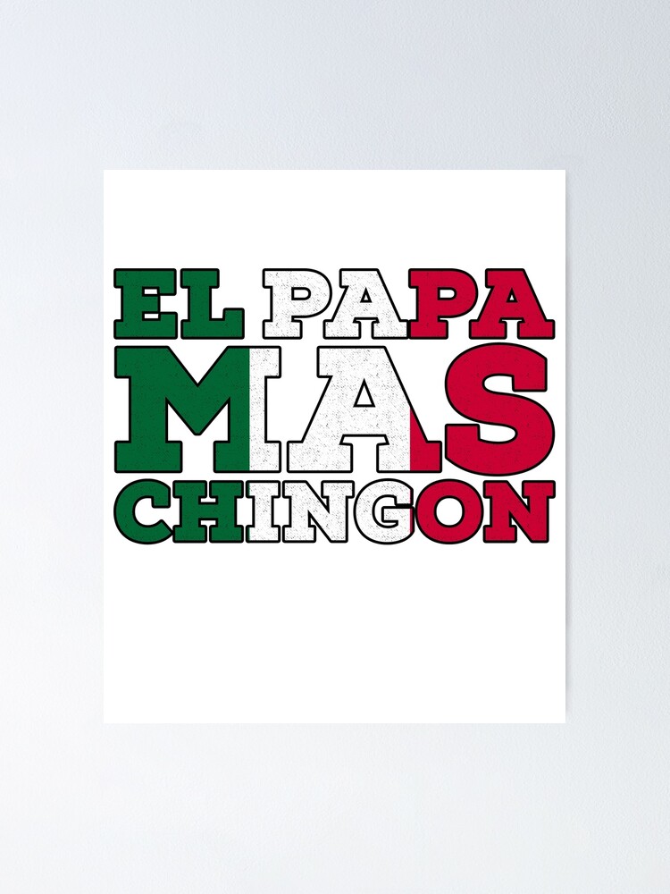 Download El Papa Mas Chingon Poster By Mill8ion Redbubble