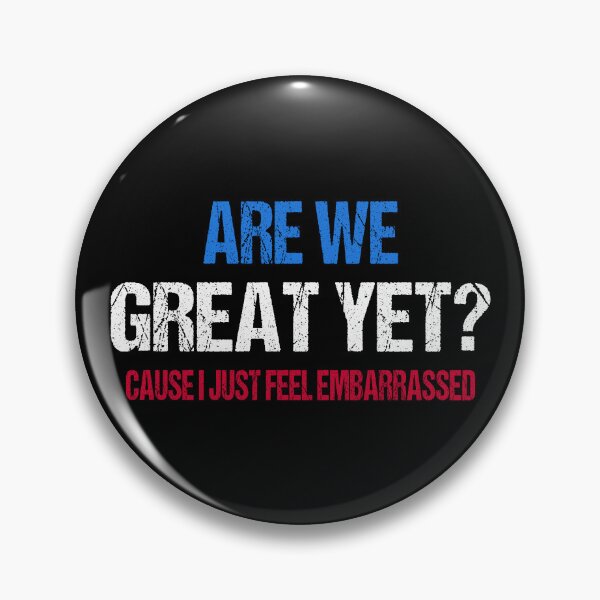 Item preview, Anti-Trump - Are We Great Yet? Cause I Just Feel Embarrassed II designed and sold by Lemon Pepper.