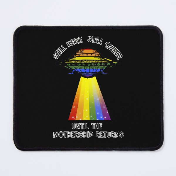 Item preview, Still Here Still Queer Util the Mothership Returns designed and sold by WigOutlet.