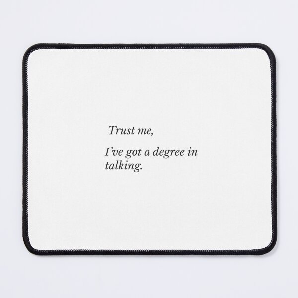 Item preview, "Trust me, I've got a degree in talking."  funny quote designed and sold by Grind & Giggle Co..