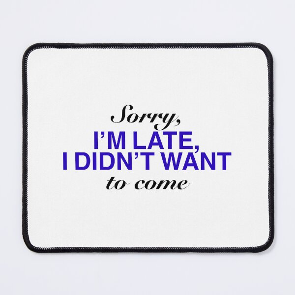 Item preview, Sorry I’m late, I didn’t want to come - sarcastic quote designed and sold by vi.besstore .