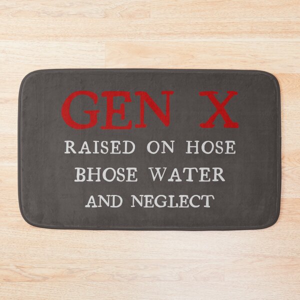 Item preview, Gen X Raised On Hose Water And Neglect. designed and sold by marosz12.