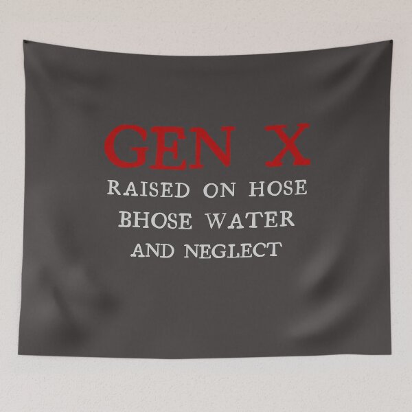 Item preview, Gen X Raised On Hose Water And Neglect. designed and sold by marosz12.
