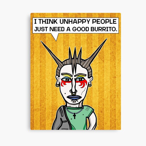 "I Think Unhappy People Just Need a Good Burrito." Canvas Print