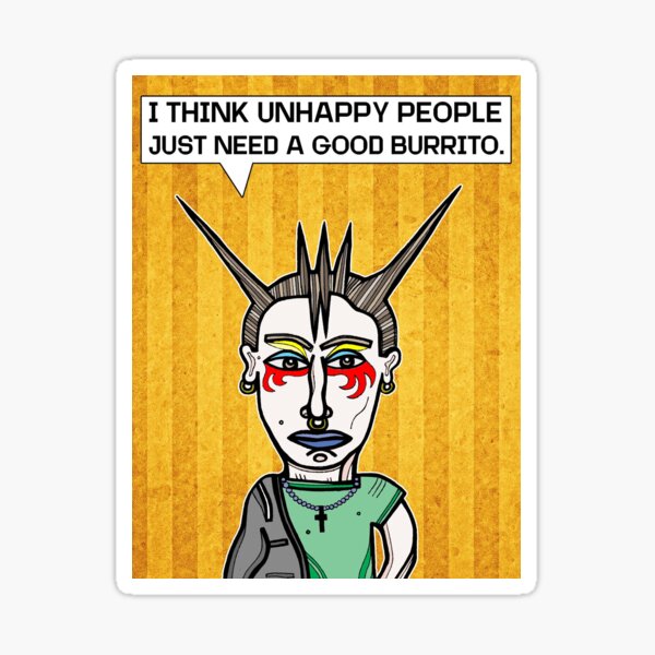 "I Think Unhappy People Just Need a Good Burrito." Sticker