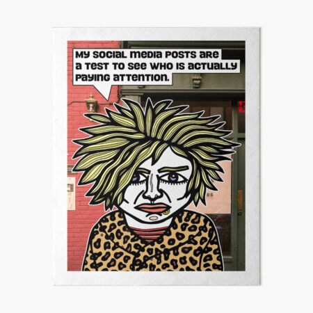 "My social media posts are a test to see who is actually paying attention." Art Board Print