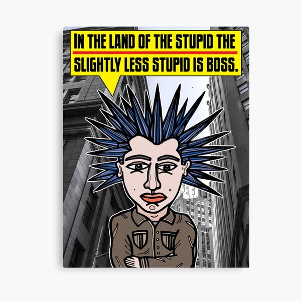 "In the land of the stupid the slightly less stupid is boss." Canvas Print