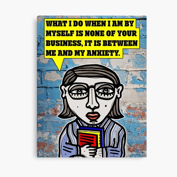 "What I do when I am by myself is none of your business..." Canvas Print