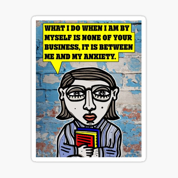 "What I do when I am by myself is none of your business..." Sticker