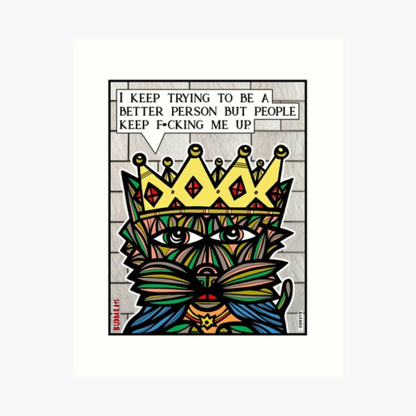 "I keep trying to be a better person..." Art Print