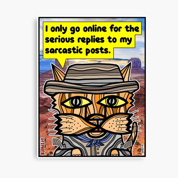 "I only go online for the serious replies to my sarcastic posts." Canvas Print