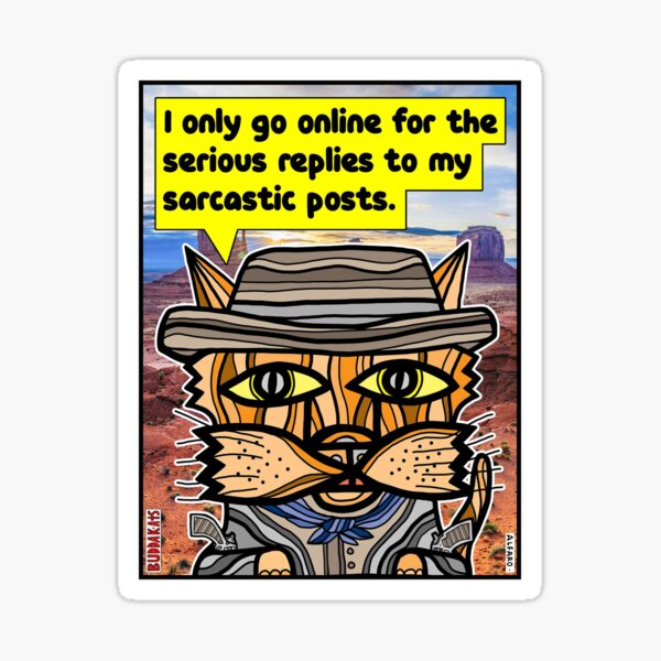 "I only go online for the serious replies to my sarcastic posts." Sticker