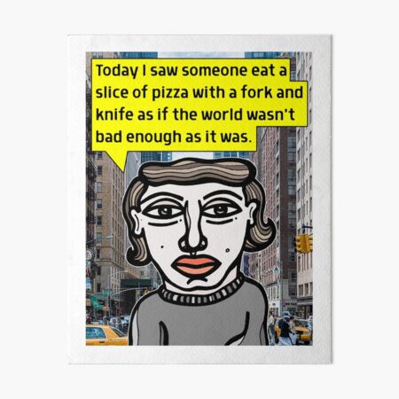 "Today I saw someone eat a slice of pizza..." Art Board Print