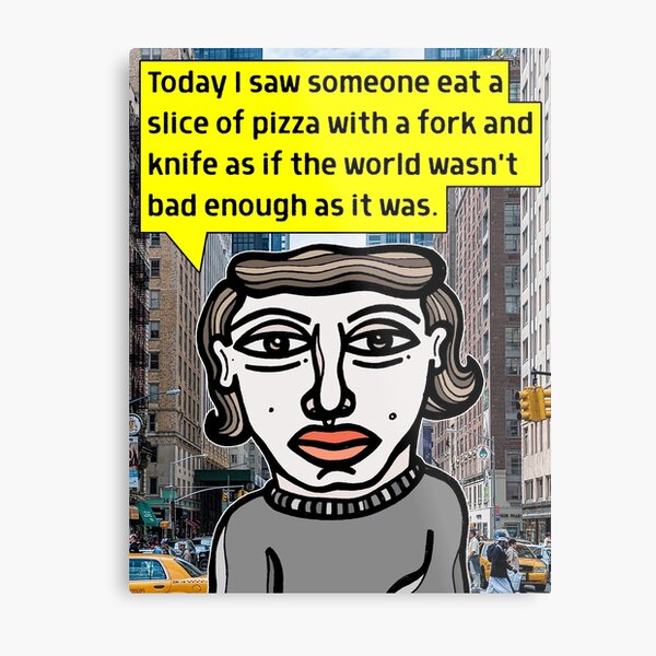 "Today I saw someone eat a slice of pizza..." Metal Print