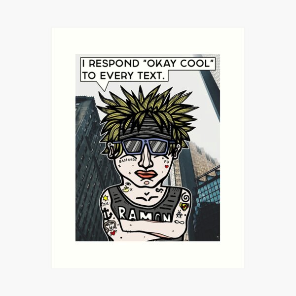 "I respond "Okay Cool" to every text." Art Print