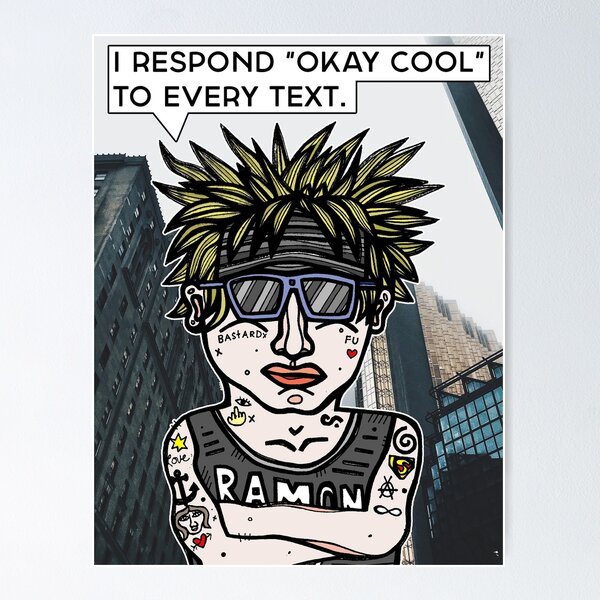 "I respond "Okay Cool" to every text." Poster