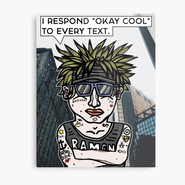 "I respond "Okay Cool" to every text." Metal Print