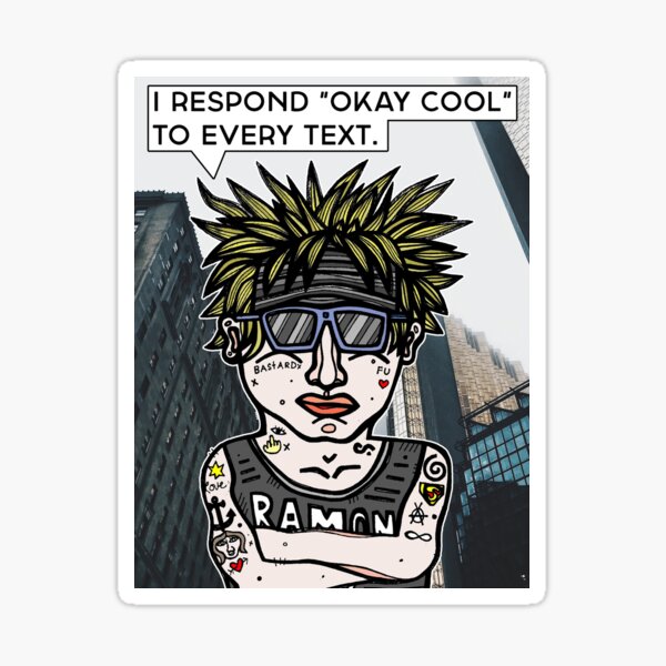 "I respond "Okay Cool" to every text." Sticker