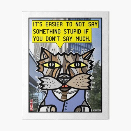 "It's easier to not say something stupid..." Art Board Print