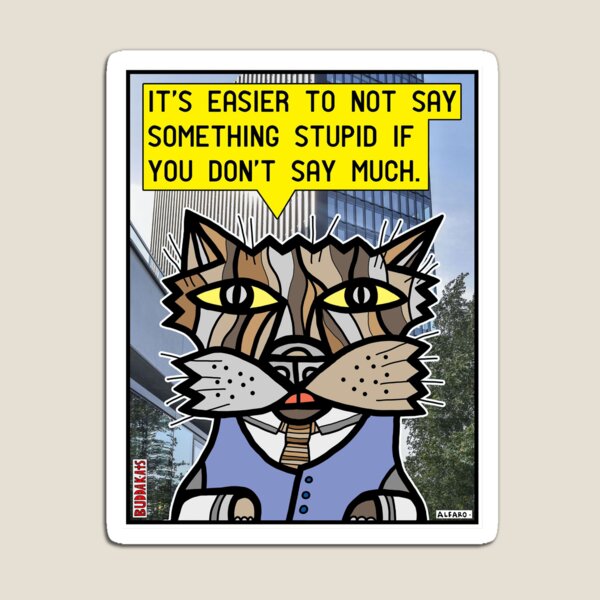 "It's easier to not say something stupid..." Magnet