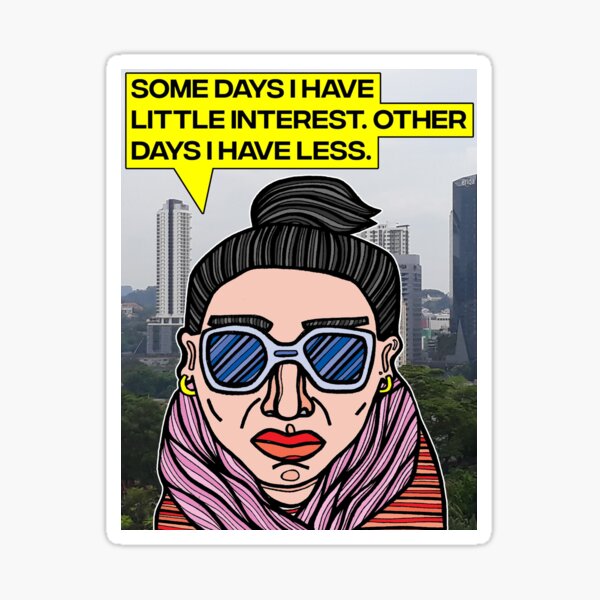 "Some days I have little interest." Sticker