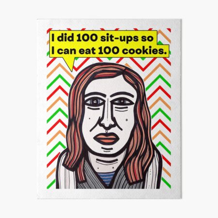 "I did 100 sit-ups so..." Art Board Print