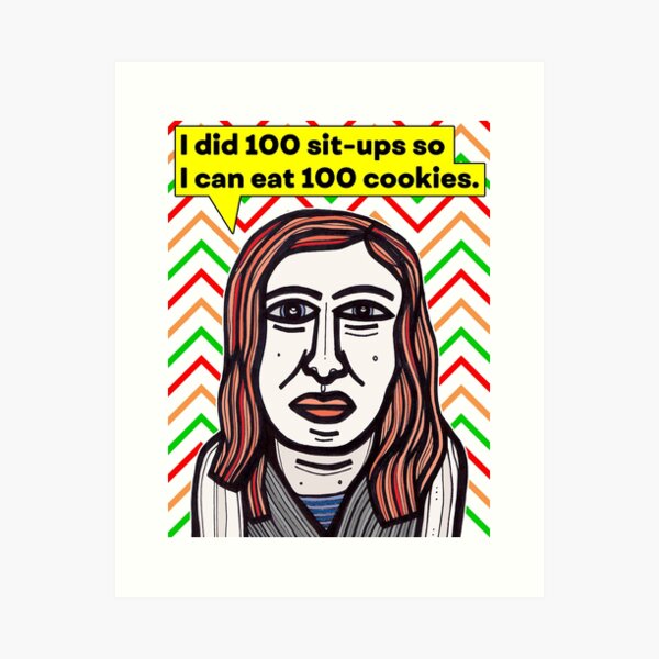 "I did 100 sit-ups so..." Art Print