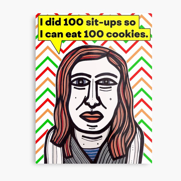 "I did 100 sit-ups so..." Metal Print