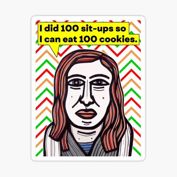 "I did 100 sit-ups so..." Sticker