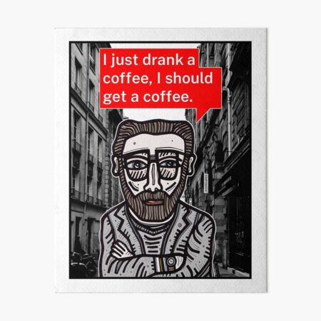 "I just drank a coffee..." Art Board Print