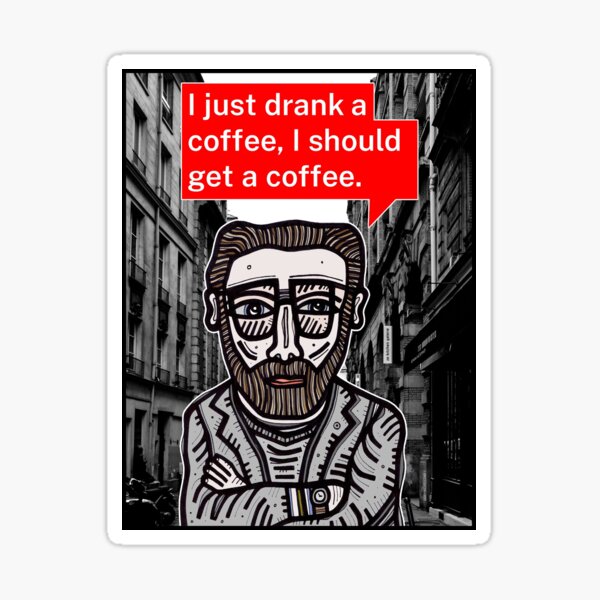 "I just drank a coffee..." Sticker