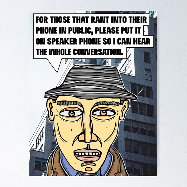 "For those that rant into their phone..." Poster