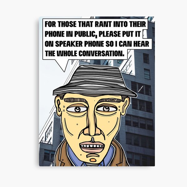 "For those that rant into their phone..." Canvas Print