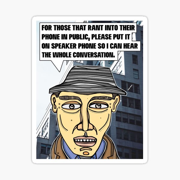 "For those that rant into their phone..." Sticker