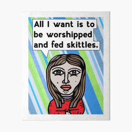 "All I want is to be worshipped.." Art Board Print