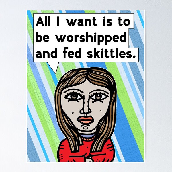 "All I want is to be worshipped.." Poster