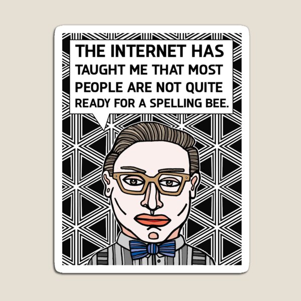 "The internet has taught me that most..." Magnet