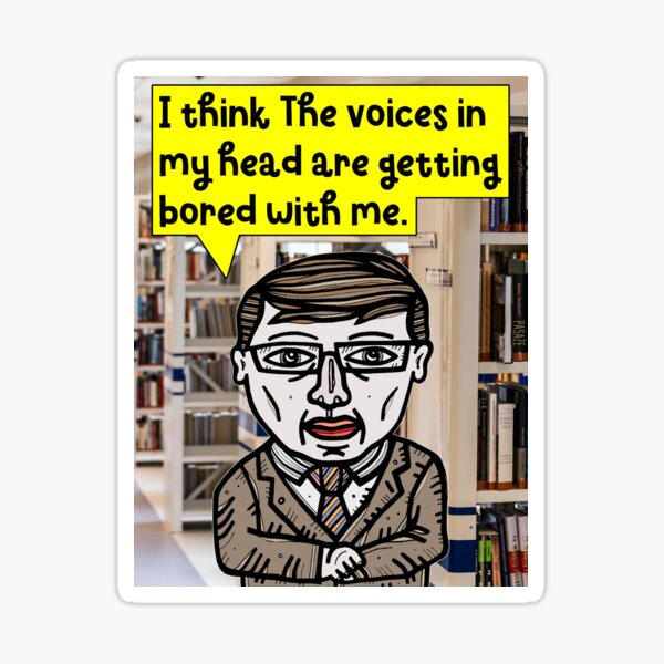 "I think the voices in my head are..." Sticker