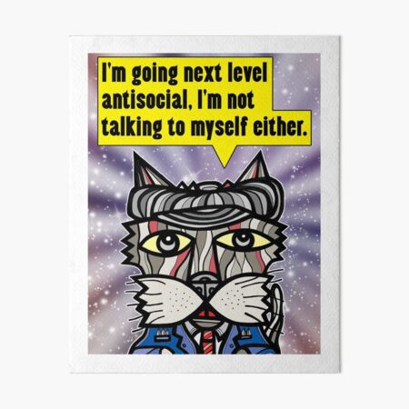 "I'm going next level antisocial..." Art Board Print