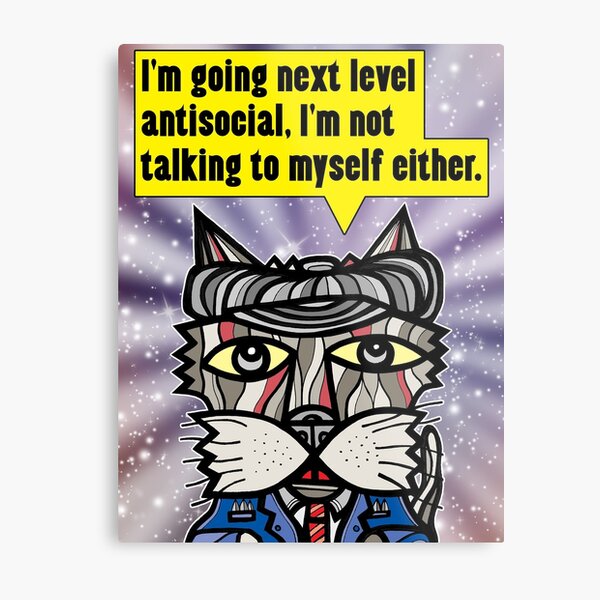 "I'm going next level antisocial..." Metal Print