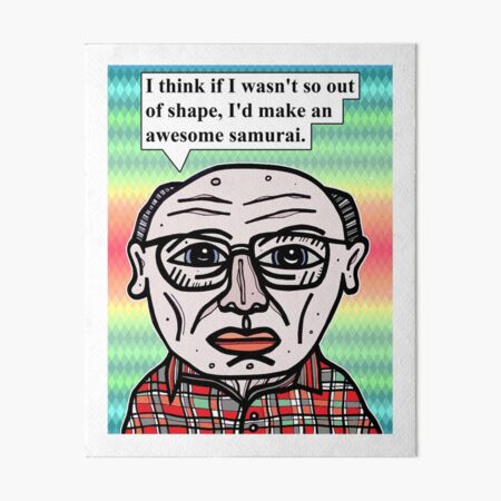 "I think if I wasn't so out of shape..." Art Board Print