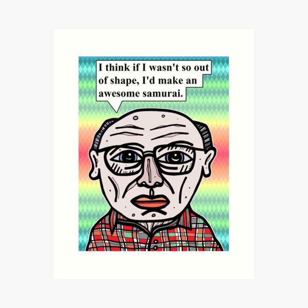 "I think if I wasn't so out of shape..." Art Print