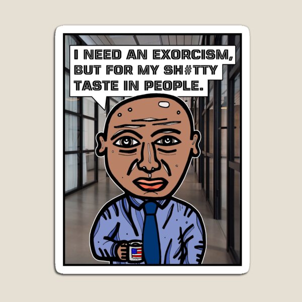 "I need an exorcism..." Magnet