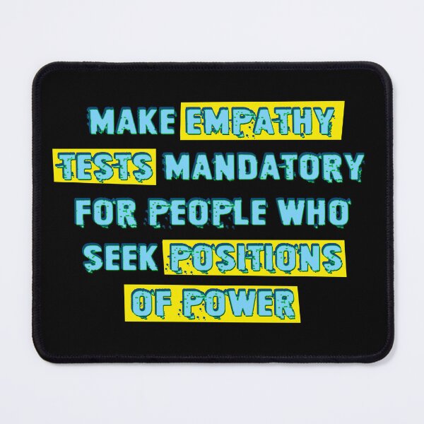 Item preview, Make Empathy Tests Mandatory for People Who Seek Positions of Power designed and sold by Signs for Dark Times.