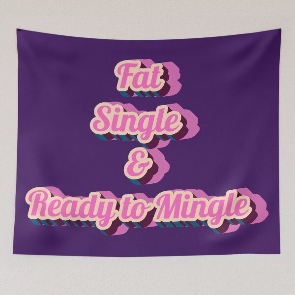 Item preview, Fat, Single, and Ready to Mingle! designed and sold by Ink And Inspire.