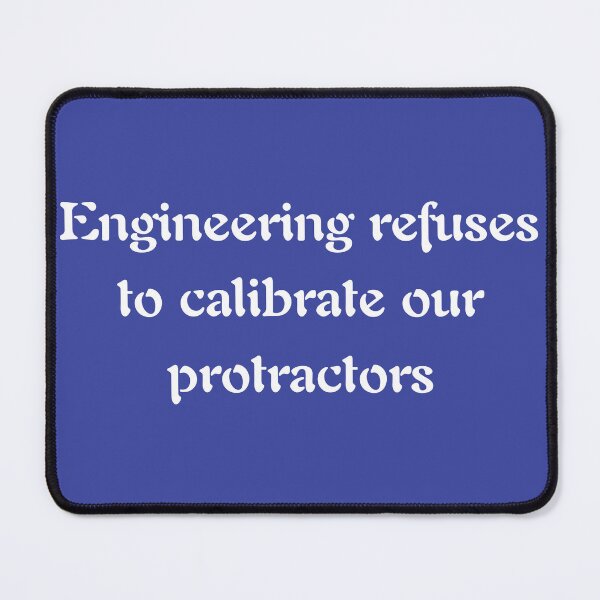 Item preview, Engineering Refuses to Calibrate My Protractor designed and sold by UberRod.