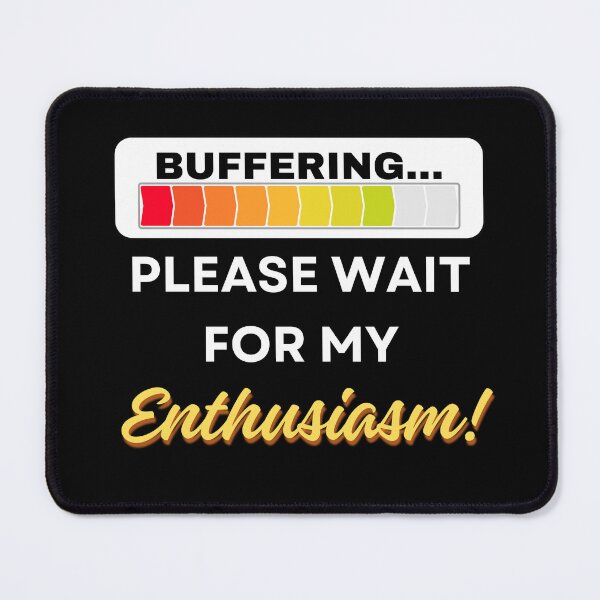 Item preview, Buffering... Please Wait for My Enthusiasm! designed and sold by FunnyWittyWares.