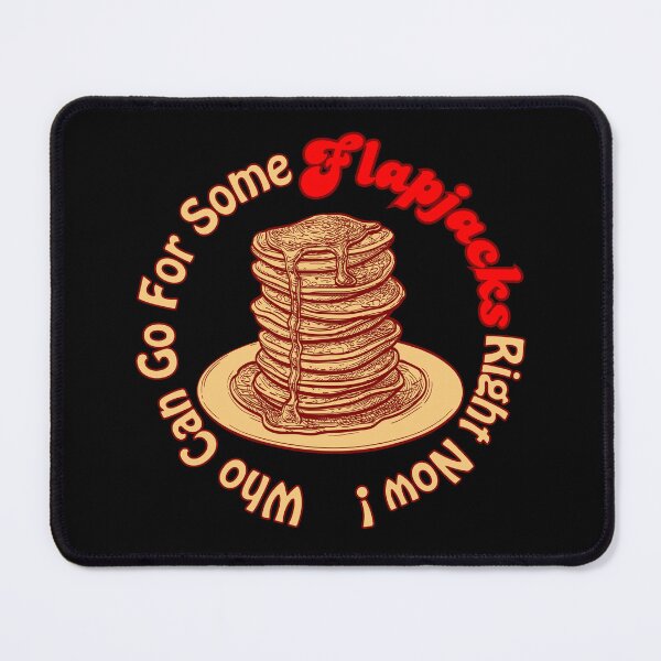 Item preview, Flapjacks - Who Can Go For Some Flapjacks Right Now designed and sold by theflandonian.